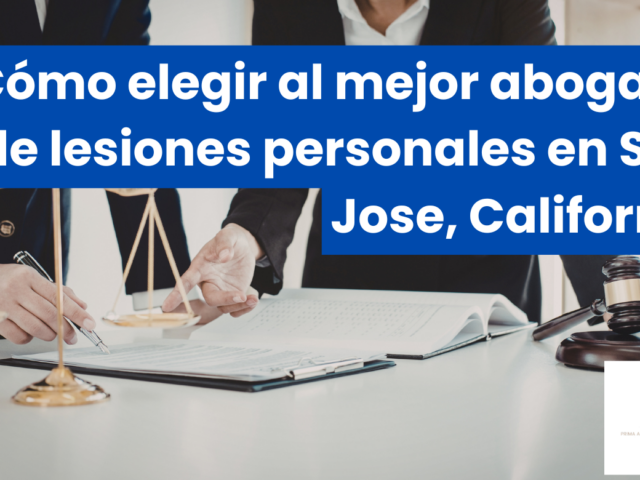 Cómo elegir al mejor abogado de lesiones personales en San Jose, California