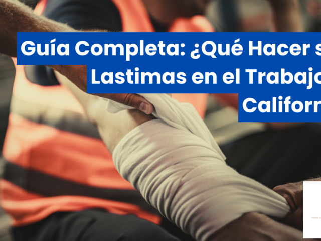 Guía Completa: ¿Qué Hacer si te Lastimas en el Trabajo en California?