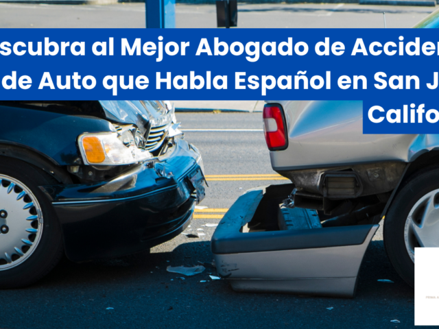 Descubra al Mejor Abogado de Accidentes de Auto que Habla Español en San Jose, California
