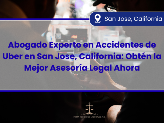 Abogado Experto en Accidentes de Uber en San Jose, California: Obtén la Mejor Asesoría Legal Ahora