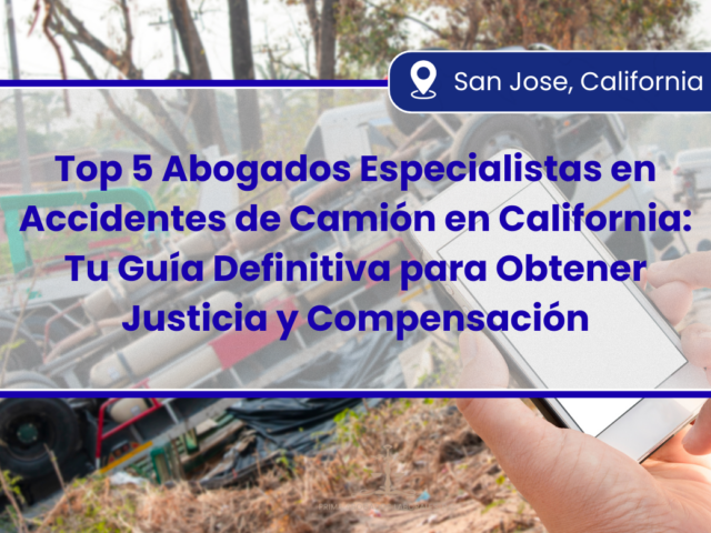 Top 5 Abogados Especialistas en Accidentes de Camión en California: Tu Guía Definitiva para Obtener Justicia y Compensación