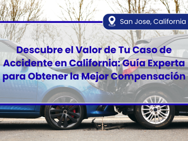 Descubre el Valor de Tu Caso de Accidente en California: Guía Experta para Obtener la Mejor Compensación