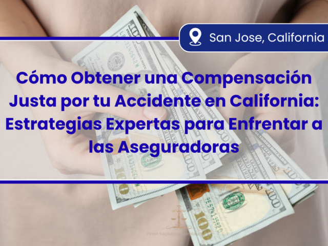 Cómo Obtener una Compensación Justa por tu Accidente en California: Estrategias Expertas para Enfrentar a las Aseguradoras
